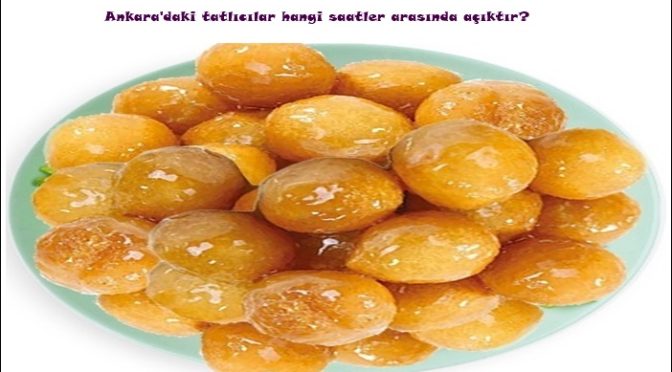 Ankara’daki tatlıcılar hangi saatler arasında açıktır?
