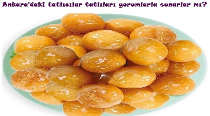 Ankara’daki tatlıcılar tatlıları yorumlarla sunarlar mı?