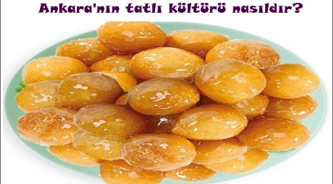 Ankara’nın tatlı kültürü nasıldır?