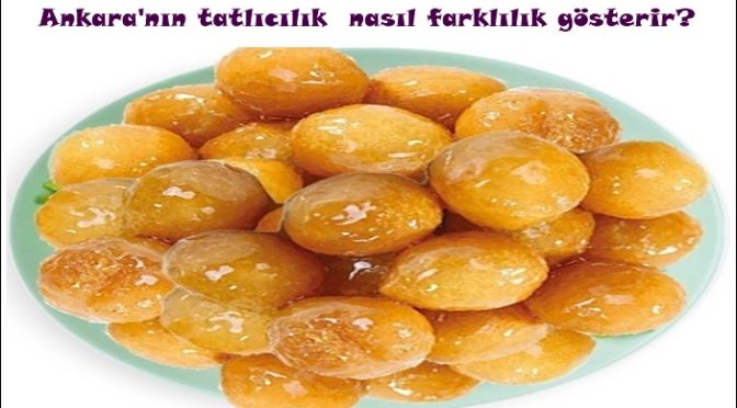 Ankara’nın tatlıcılık  nasıl farklılık gösterir?