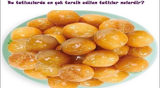 Bu tatlıcılarda en çok tercih edilen tatlılar nelerdir?